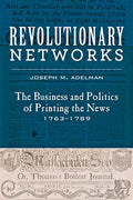 Revolutionary Networks: The Business and Politics of Printing the News, 1763-1789 - Paperback