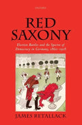 Red Saxony: Election Battles and the Spectre of Democracy in Germany, 1860-1918 - Paperback