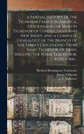 A Partial History of the Tichenor Family in America, Descendants of Martin Tichenor of Connecticut and New Jersey, and a Complete Genealogy of the Bra - Hardcover