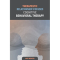 Therapeutic Relationship-Focused Cognitive Behavioral Therapy - Paperback