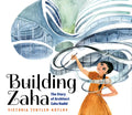 Building Zaha: The Story of Architect Zaha Hadid - Hardcover