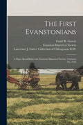 The First Evanstonians: a Paper Read Before the Evanston Historical Society, February 7th, 1916 - Paperback