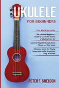 Ukulele for Beginners: 3 Books in 1-The Beginner's Guide to Learn the Realms of Ukulele+ Learn to Play the Ukulele, Read Music and Play Songs - Paperback