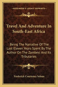Travel and Adventure in South-East Africa: Being the Narrative of the Last Eleven Years Spent by the Author on the Zambesi and Its Tributaries - Paperback