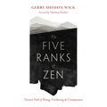 The Five Ranks of Zen: Tozan's Path of Being, Nonbeing, and Compassion - Paperback
