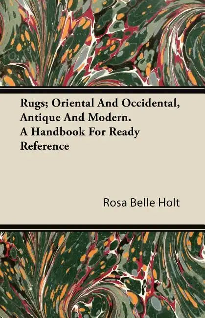 Rugs; Oriental And Occidental, Antique And Modern. A Handbook For Ready Reference - Paperback