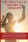 The Polyvagal Theory in Therapy: The Polyvagal Theory: How To Activate Your Body's Natural Healing Power To Reduce Anxiety, Trauma, And Depression (No - Paperback