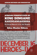 African Perspectives of King Dingane Kasenzangakhona: The Second Monarch of the Zulu Kingdom - Hardcover