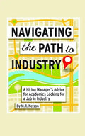 Navigating the Path to Industry: A Hiring Manager's Advice for Academics Looking for a Job in Industry - Paperback
