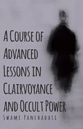 A Course of Advanced Lessons in Clairvoyance and Occult Power - Paperback