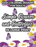 Easy Coloring Designs For Adults Simple Flowers And Butterflies In Large Print: Large Print Butterfly And Flower Illustrations To Color, Stress-Reliev - Paperback
