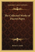 The Collected Works of Ducrot Pepys - Paperback