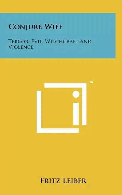 Conjure Wife: Terror, Evil, Witchcraft And Violence - Hardcover