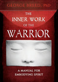 The Inner Work of the Warrior: A Manual for Embodying Spirit - Paperback