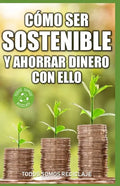 Cómo ser sostenible y ahorrar dinero con ello - Paperback