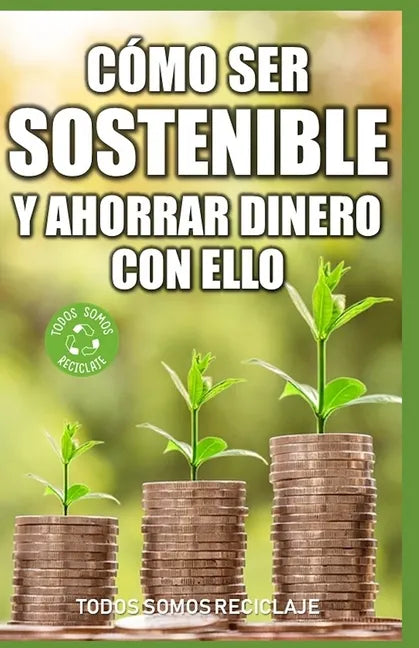 Cómo ser sostenible y ahorrar dinero con ello - Paperback