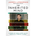 The Inherited Mind: A Story of Family, Hope, and the Genetics of Mental Illness - Hardcover
