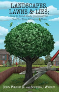 Landscapes, Lawns, & Lies: How to Avoid Shady Practices That Cost You Time, Money and More - Paperback