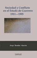 Sociedad y conflicto en el estado de Guerrero, 1911-1995: Poder político y estructura social de la entidad - Paperback