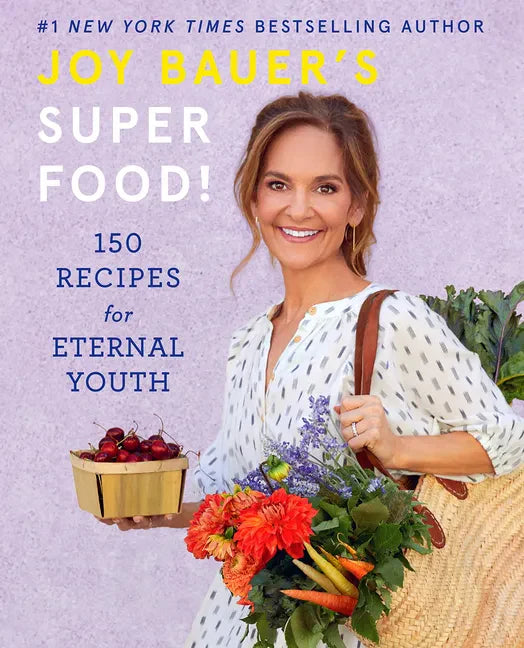 Joy Bauer's Superfood!: 150 Recipes for Eternal Youth - Hardcover