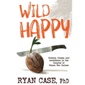 Wild Happy: Dreams, Crises, and Acceptance in the Jungles of Papua New Guinea - Hardcover