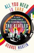 All You Need Is Ears: The Inside Personal Story of the Genius Who Created the Beatles - Paperback