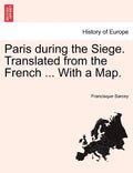 Paris During the Siege. Translated from the French ... with a Map. - Paperback