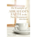 The Example of Abraham's Faith in the New Testament: Biblical Reflections - Hardcover