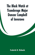 The Black Watch at Ticonderoga Major Duncan Campbell of Inverawe - Paperback