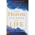 When Heaven Invades Your Life: Living in the Miraculous Every Day - Hardcover