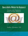 How to Build a Website (for Beginners): Create and Promote your Dream Website - Paperback