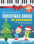 My First Book of Christmas Songs on Keyboard for Kids!: Popular Classical Carols of All Time for the Beginning: Children, Seniors, Adults * Music Shee - Paperback