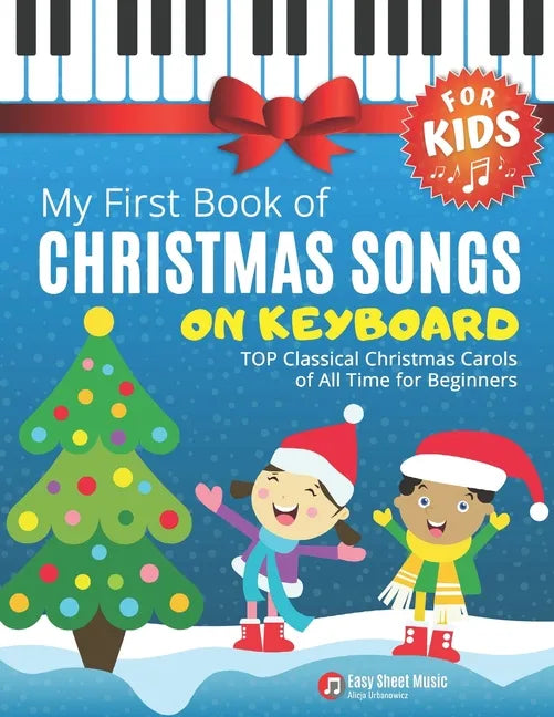 My First Book of Christmas Songs on Keyboard for Kids!: Popular Classical Carols of All Time for the Beginning: Children, Seniors, Adults * Music Shee - Paperback
