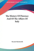 The History Of Florence And Of The Affairs Of Italy - Hardcover