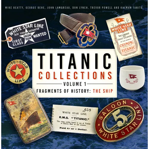 Titanic Collections Volume 1: Fragments of History: The Ship Volume 1 - Hardcover