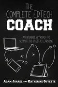 The Complete EdTech Coach: An Organic Approach to Supporting Digital Learning - Paperback