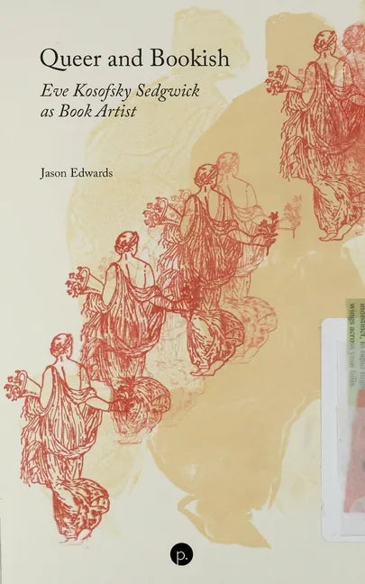 Queer and Bookish: Eve Kosofsky Sedgwick as Book Artist - Paperback