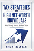 Tax Strategies for High Net-Worth Individuals: Save Money. Invest. Reduce Taxes. - Hardcover