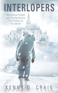 Interlopers: The Difficult People and Life Experiences That Prepare Us for Greater - Paperback
