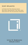 Lost Atlantis: A Study of the Edgar Cayce Records Regarding the Rise and Decline of the Atlantean Nation - Hardcover
