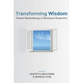 Transforming Wisdom: Pastoral Psychotherapy in Theological Perspective - Paperback