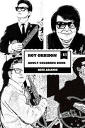 Roy Orbison Adult Coloring Book: Caruso of Rock and Big O, Master of Tenor and Dark Rock Ballads Inspired Adult Coloring Book - Paperback