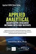 Applied Analytics - Quantitative Research Methods: Applying Monte Carlo Risk Simulation, Strategic Real Options, Stochastic Forecasting, Portfolio Opt - Paperback