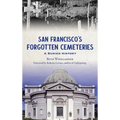 San Francisco's Forgotten Cemeteries: A Buried History - Hardcover