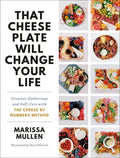 That Cheese Plate Will Change Your Life: Creative Gatherings and Self-Care with the Cheese by Numbers Method - Hardcover