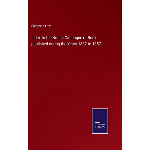 Index to the British Catalogue of Books published during the Years 1837 to 1857 - Hardcover