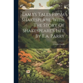 Lamb's Tales From Shakespeare, With The Story Of Shakespeare's Life By E.a. Parry - Paperback