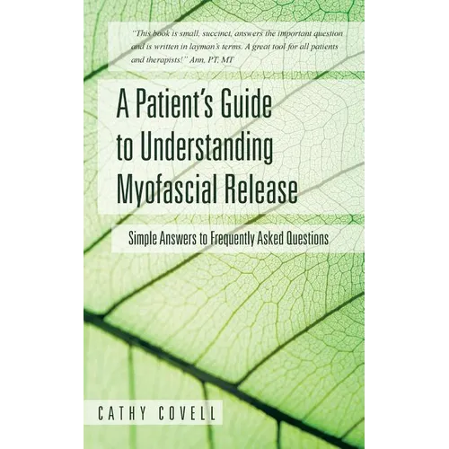 A Patient's Guide to Understanding Myofascial Release: Simple Answers to Frequently Asked Questions - Paperback
