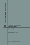 Code of Federal Regulations Title 38, Pensions, Bonuses and Veterans' Relief, Parts 0-17, 2018 - Paperback