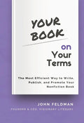 Your Book on Your Terms: The Most Efficient Way to Write, Publish, and Promote Your Nonfiction Book - Hardcover